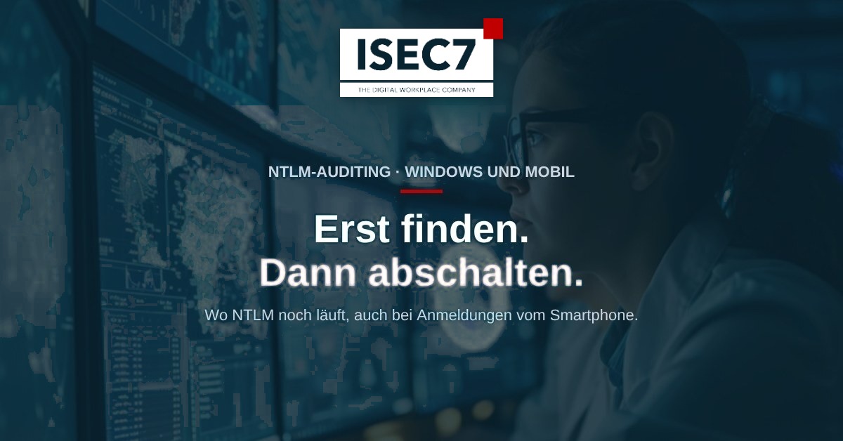 ISEC7 Blog: NTLM finden, bevor Microsoft es abschaltet: Bestandsaufnahme für Windows und Mobilgeräte