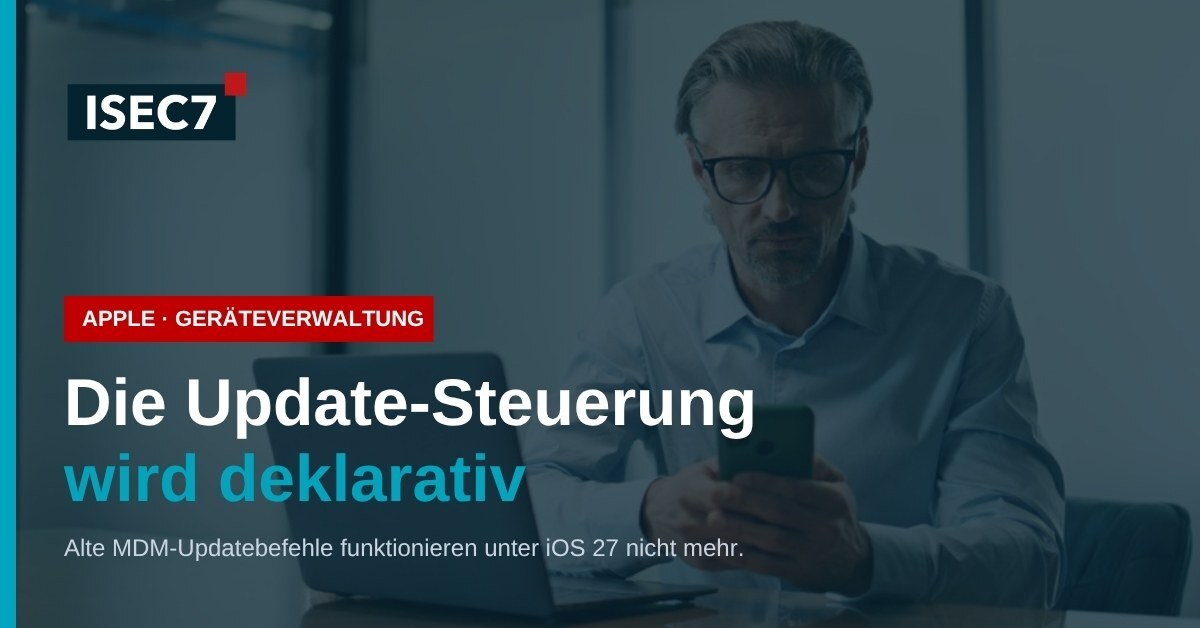 ISEC7 Blog: iOS 27 im Unternehmen: Die Update-Steuerung läuft nur noch deklarativ