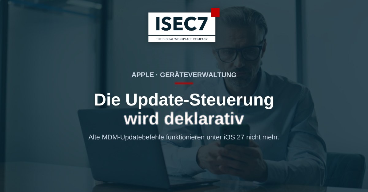 ISEC7 Blog: iOS 27 im Unternehmen: Die Update-Steuerung läuft nur noch deklarativ