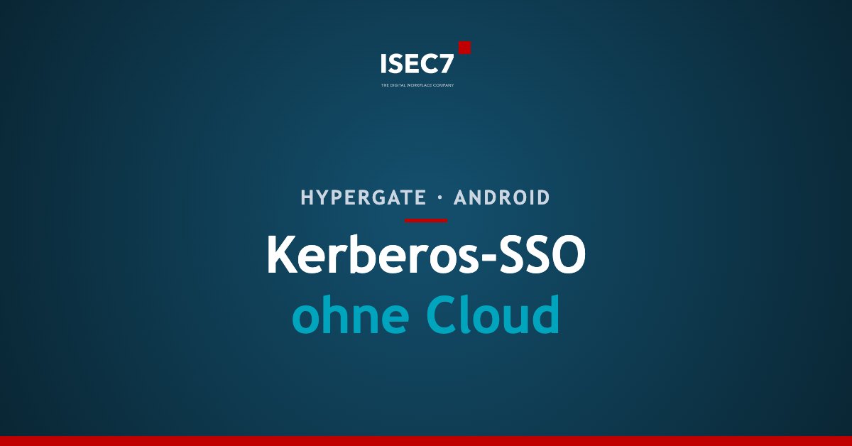 Anmelden ohne NTLM, Freigaben ohne Acronis: Kerberos-SSO für Android und iOS mit Hypergate
